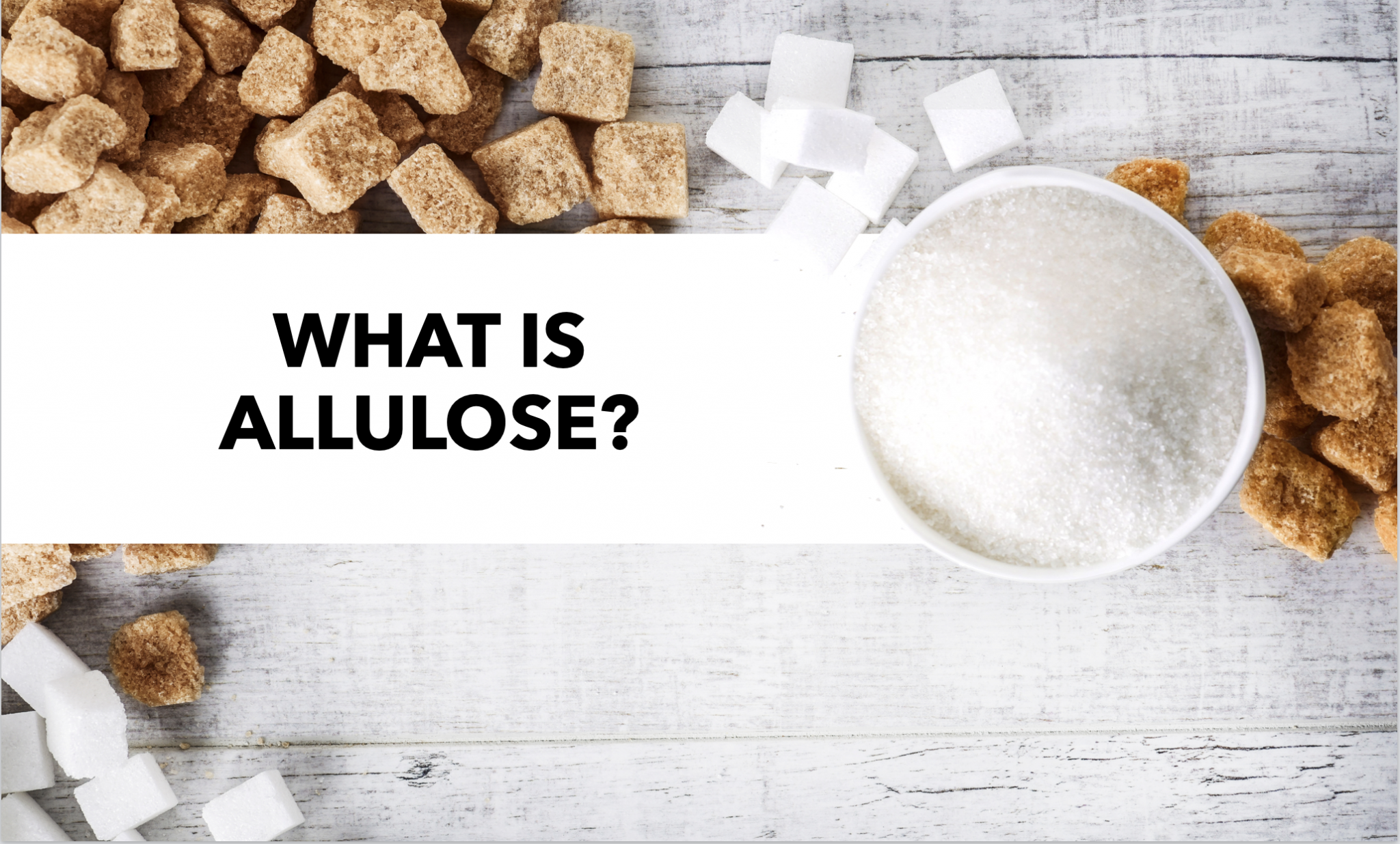 What is Allulose?  Everything You Need to Know in 300 Words or Less